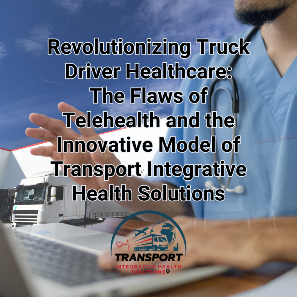 Revolutionizing Truck Driver Healthcare: The Flaws of Telehealth and the Innovative Model of Transport Integrative Health Solutions Cover Image